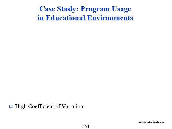 Case Study: Program Usage in Educational Environments q High Coefficient of Variation © 2006