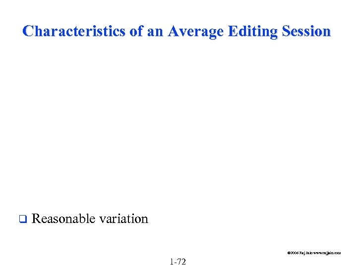 Characteristics of an Average Editing Session q Reasonable variation © 2006 Raj Jain www.