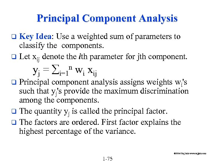 Principal Component Analysis Key Idea: Use a weighted sum of parameters to classify the