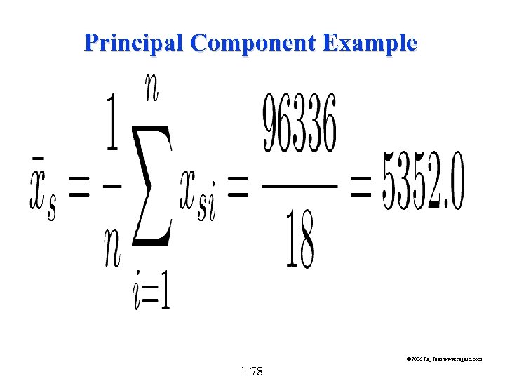 Principal Component Example © 2006 Raj Jain www. rajjain. com 1 -78 