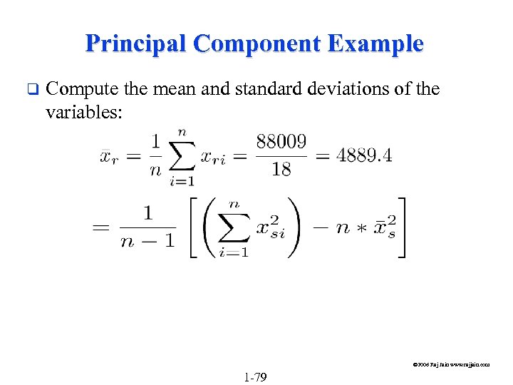 Principal Component Example q Compute the mean and standard deviations of the variables: ©