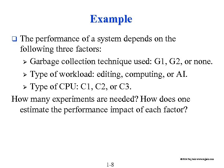 Example The performance of a system depends on the following three factors: Ø Garbage