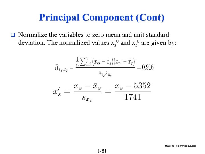 Principal Component (Cont) q Normalize the variables to zero mean and unit standard deviation.