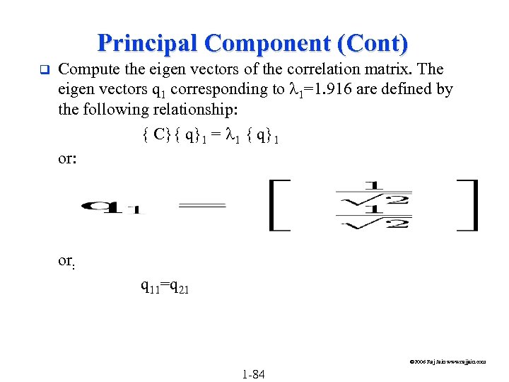 Principal Component (Cont) q Compute the eigen vectors of the correlation matrix. The eigen