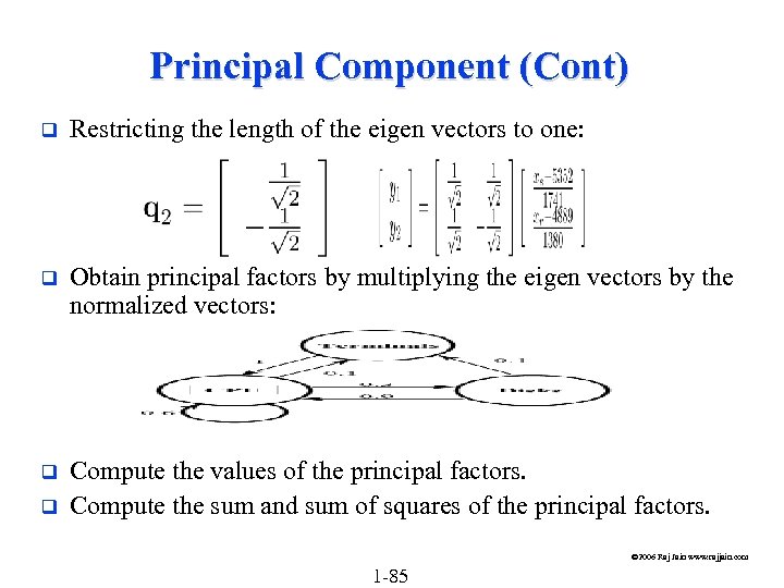 Principal Component (Cont) q Restricting the length of the eigen vectors to one: q