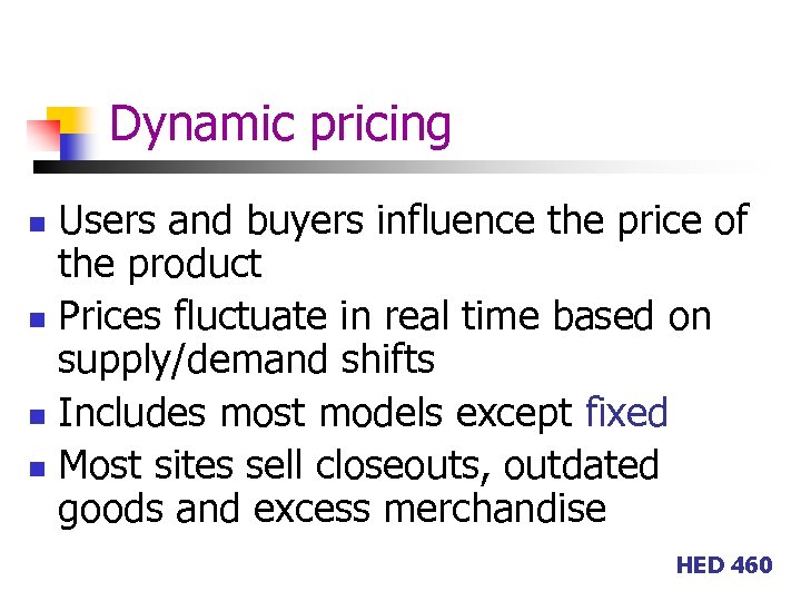 Dynamic pricing Users and buyers influence the price of the product n Prices fluctuate