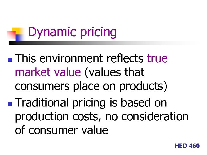 Dynamic pricing This environment reflects true market value (values that consumers place on products)
