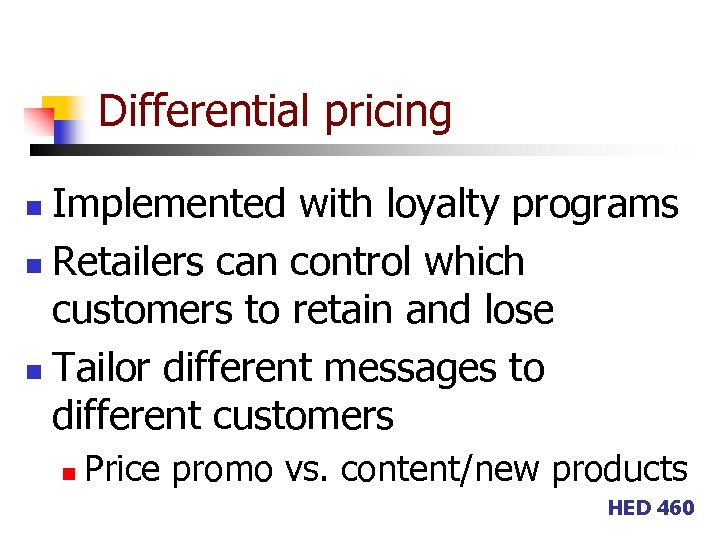 Differential pricing Implemented with loyalty programs n Retailers can control which customers to retain