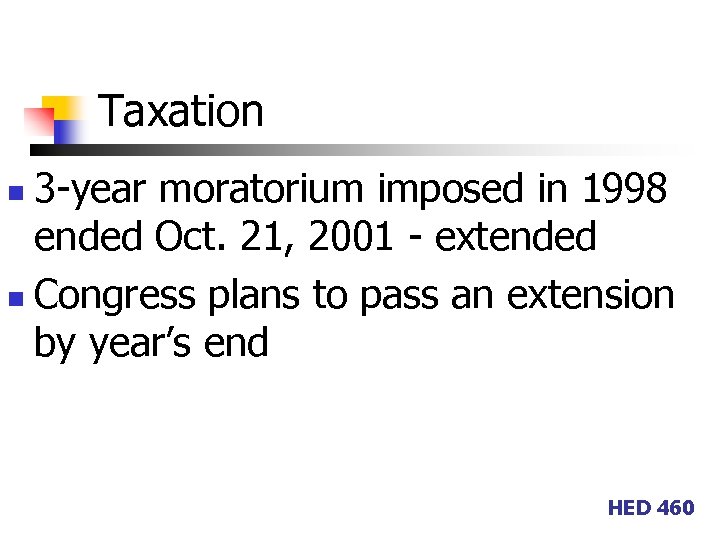 Taxation 3 -year moratorium imposed in 1998 ended Oct. 21, 2001 - extended n