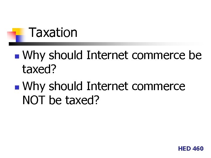 Taxation Why should Internet commerce be taxed? n Why should Internet commerce NOT be