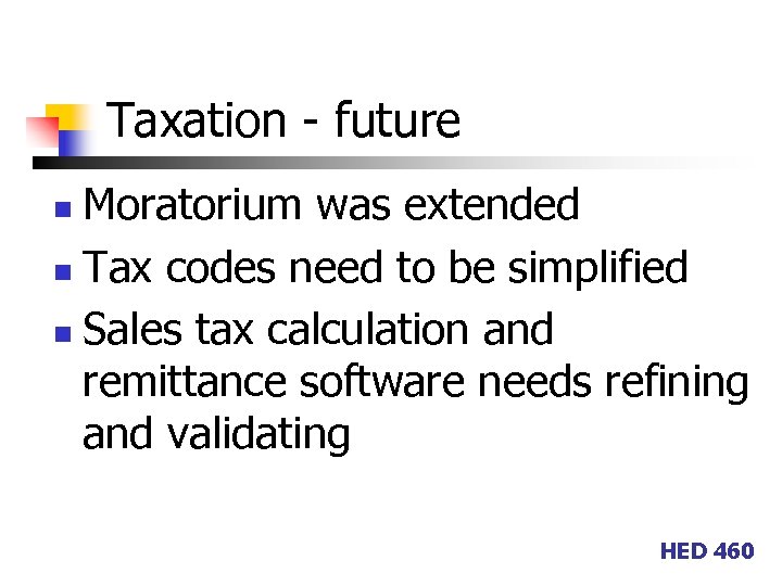 Taxation - future Moratorium was extended n Tax codes need to be simplified n
