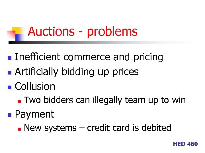 Auctions - problems Inefficient commerce and pricing n Artificially bidding up prices n Collusion
