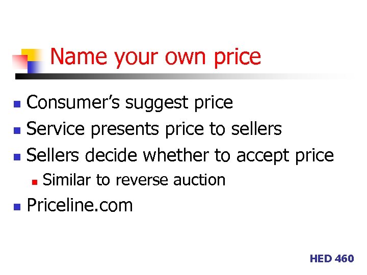 Name your own price Consumer’s suggest price n Service presents price to sellers n