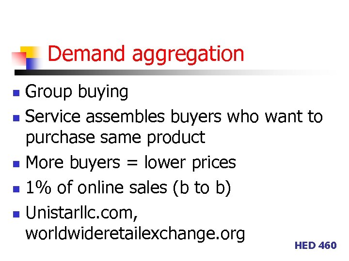 Demand aggregation Group buying n Service assembles buyers who want to purchase same product