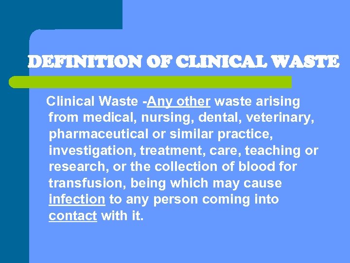 DEFINITION OF CLINICAL WASTE Clinical Waste -Any other waste arising from medical, nursing, dental,