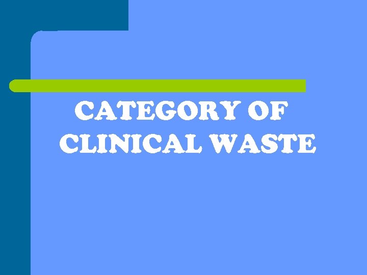 CATEGORY OF CLINICAL WASTE 