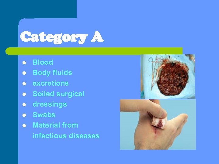 Category A l l l l Blood Body fluids excretions Soiled surgical dressings Swabs