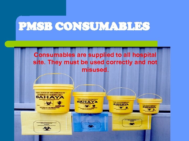 PMSB CONSUMABLES Consumables are supplied to all hospital site. They must be used correctly