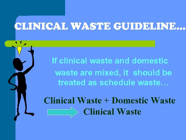 CLINICAL WASTE GUIDELINE… If clinical waste and domestic waste are mixed, it should be