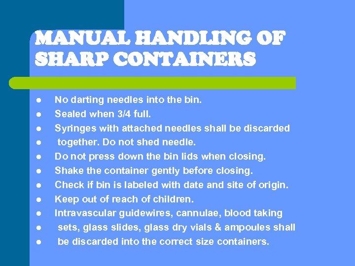 MANUAL HANDLING OF SHARP CONTAINERS l l l No darting needles into the bin.