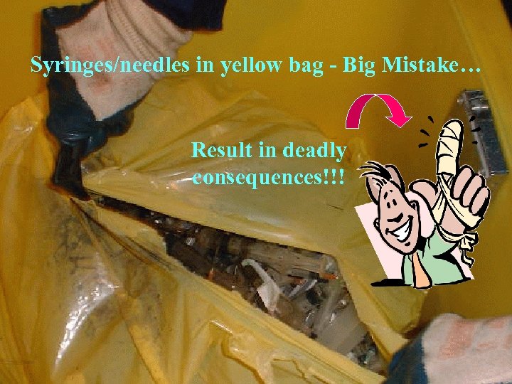 Syringes/needles in yellow bag - Big Mistake… Result in deadly consequences!!! 