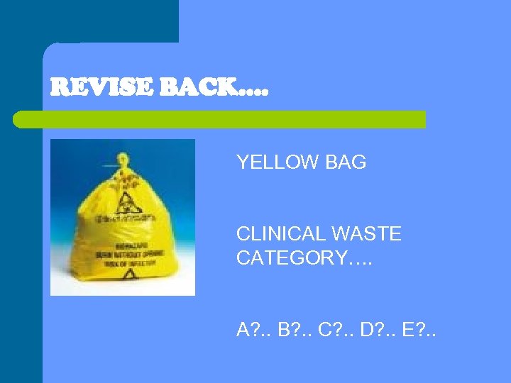 REVISE BACK…. YELLOW BAG CLINICAL WASTE CATEGORY…. A? . . B? . . C?