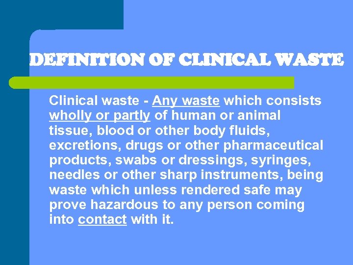 DEFINITION OF CLINICAL WASTE Clinical waste - Any waste which consists wholly or partly