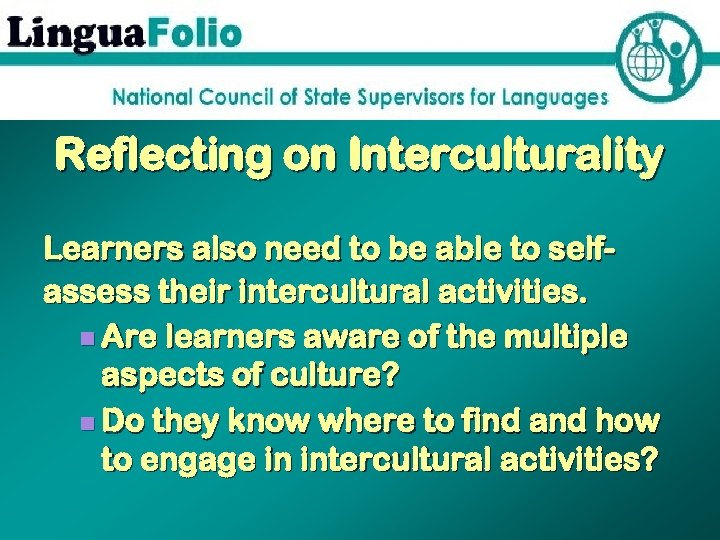 Reflecting on Interculturality Learners also need to be able to selfassess their intercultural activities.