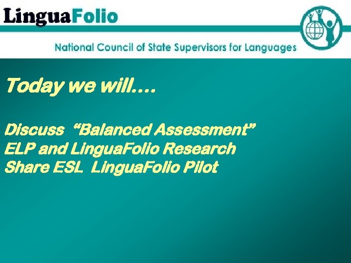 Today we will…. Discuss “Balanced Assessment” ELP and Lingua. Folio Research Share ESL Lingua.