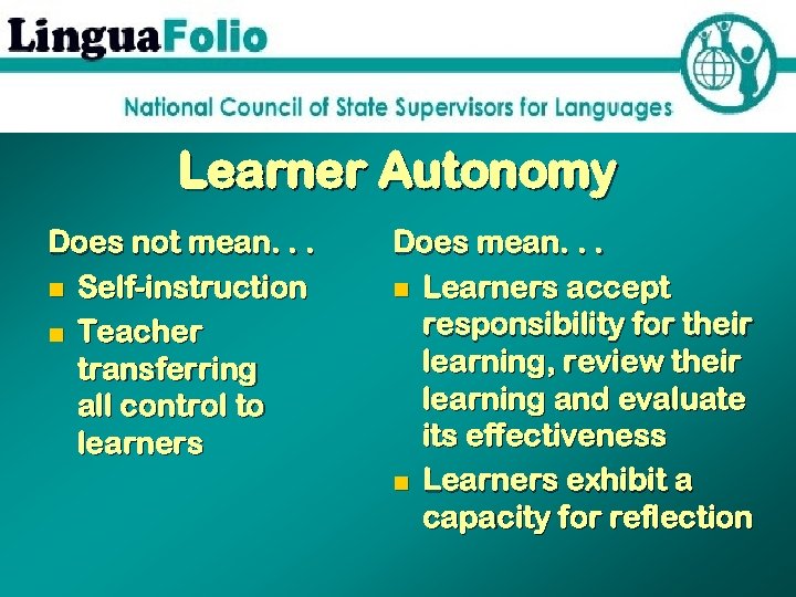 Learner Autonomy Does not mean. . . n Self-instruction n Teacher transferring all control