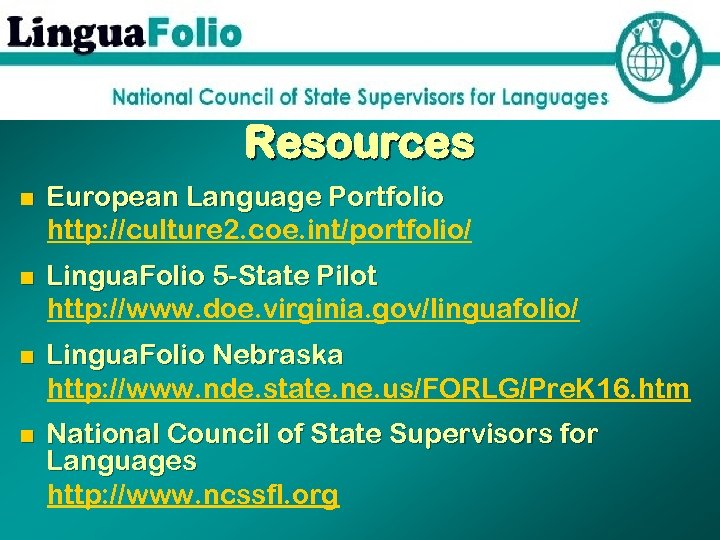 Resources n European Language Portfolio http: //culture 2. coe. int/portfolio/ n Lingua. Folio 5