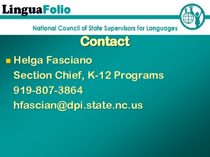 Contact n Helga Fasciano Section Chief, K-12 Programs 919 -807 -3864 hfascian@dpi. state. nc.