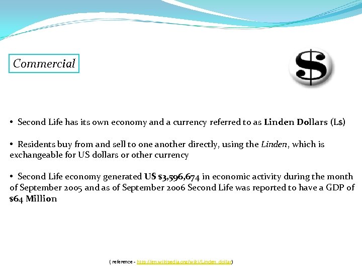 Commercial • Second Life has its own economy and a currency referred to as