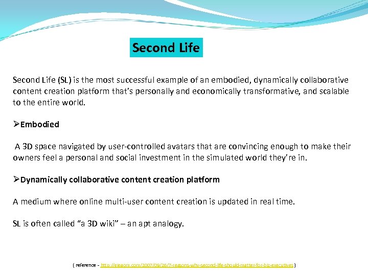 Second Life (SL) is the most successful example of an embodied, dynamically collaborative content