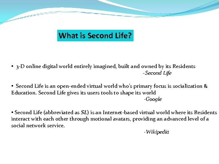 What is Second Life? • 3 -D online digital world entirely imagined, built and