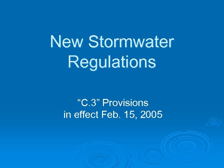 New Stormwater Regulations “C. 3” Provisions in effect Feb. 15, 2005 