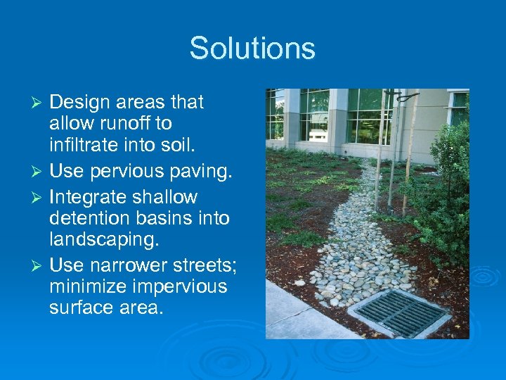 Solutions Design areas that allow runoff to infiltrate into soil. Ø Use pervious paving.
