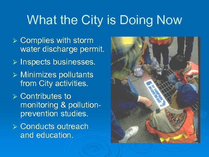 What the City is Doing Now Ø Complies with storm water discharge permit. Ø