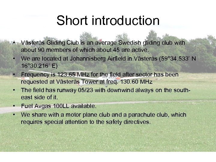 Short introduction • Västerås Gliding Club is an average Swedish gliding club with about