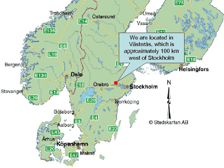 We are located in Västerås, which is approximately 100 km west of Stockholm 
