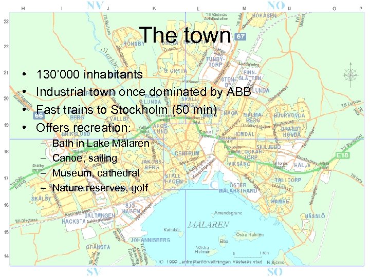 The town • • 130’ 000 inhabitants Industrial town once dominated by ABB Fast