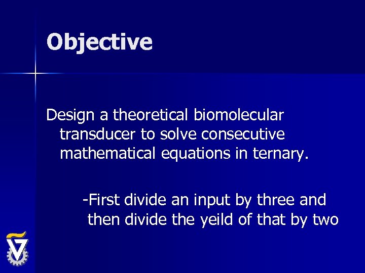 Objective Design a theoretical biomolecular transducer to solve consecutive mathematical equations in ternary. -First
