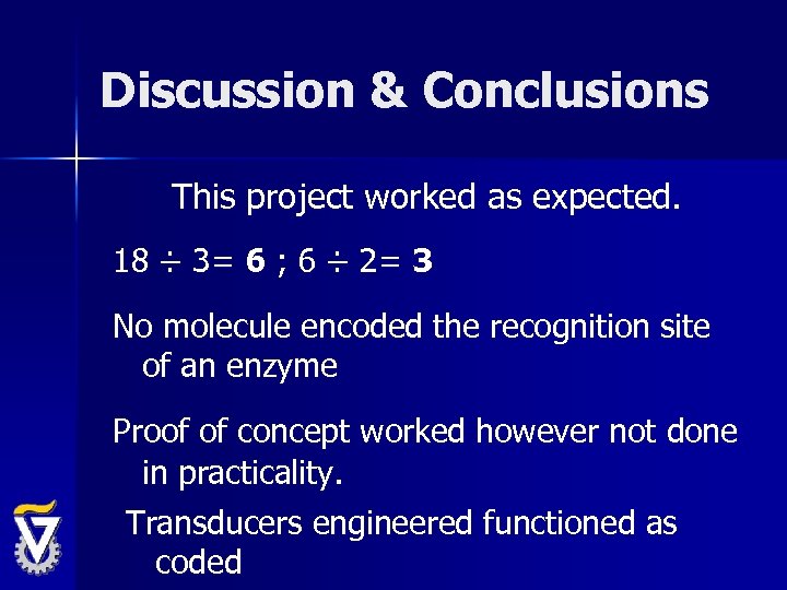 Discussion & Conclusions This project worked as expected. 18 ÷ 3= 6 ; 6