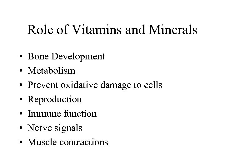 Role of Vitamins and Minerals • • Bone Development Metabolism Prevent oxidative damage to