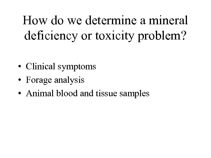 How do we determine a mineral deficiency or toxicity problem? • Clinical symptoms •