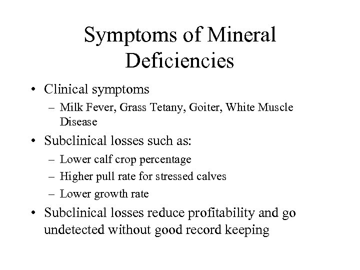 Symptoms of Mineral Deficiencies • Clinical symptoms – Milk Fever, Grass Tetany, Goiter, White
