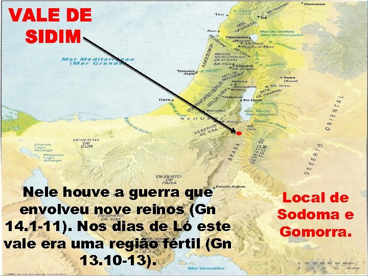 Nele houve a guerra que envolveu nove reinos (Gn 14. 1 -11). Nos dias