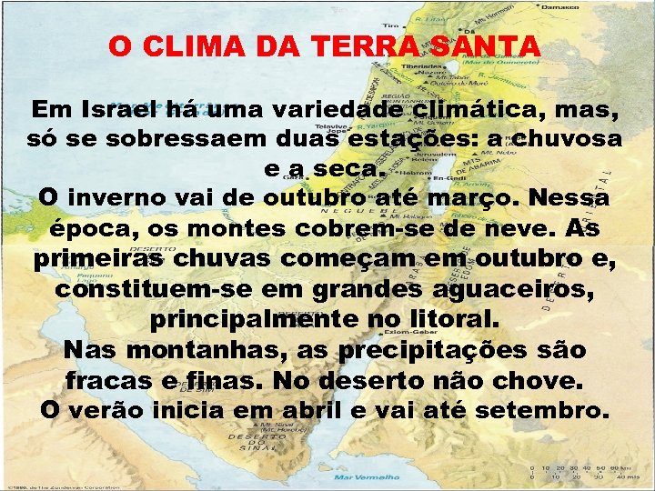 O CLIMA DA TERRA SANTA Em Israel há uma variedade climática, mas, só se