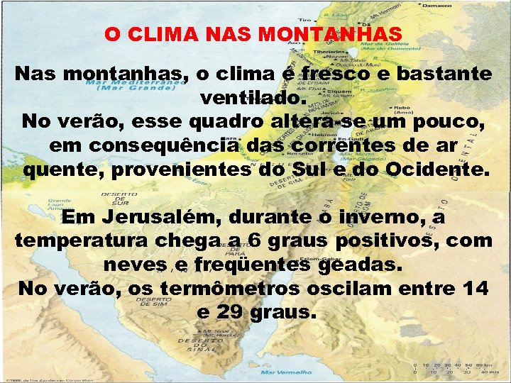 O CLIMA NAS MONTANHAS Nas montanhas, o clima é fresco e bastante ventilado. No