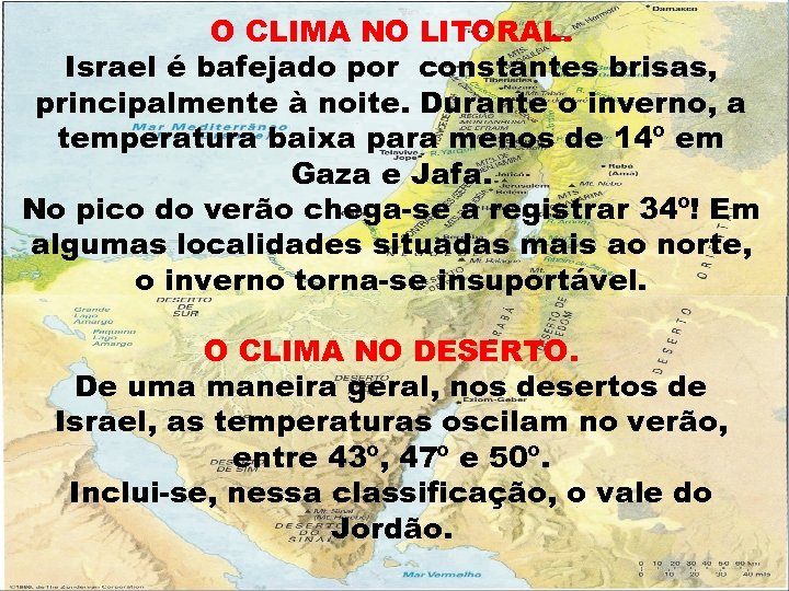 O CLIMA NO LITORAL. Israel é bafejado por constantes brisas, principalmente à noite. Durante